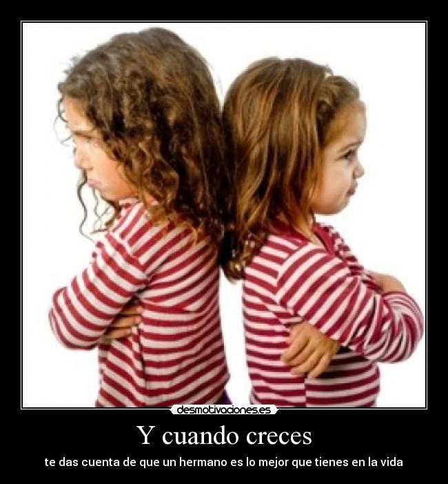 Y cuando creces -