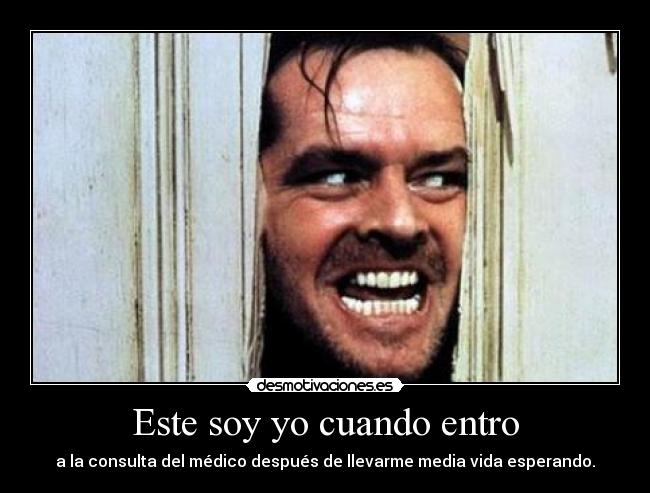 Este soy yo cuando entro - 