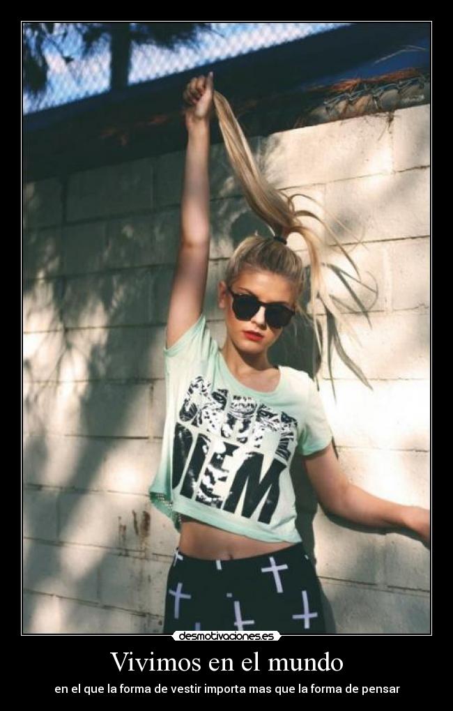 Vivimos en el mundo - en el que la forma de vestir importa mas que la forma de pensar