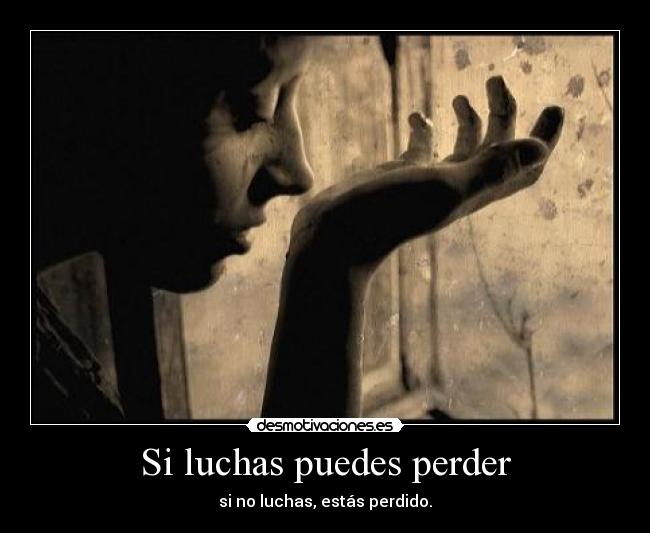 Si luchas puedes perder - 