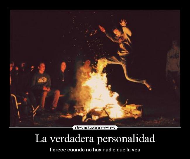 La verdadera personalidad - florece cuando no hay nadie que la vea