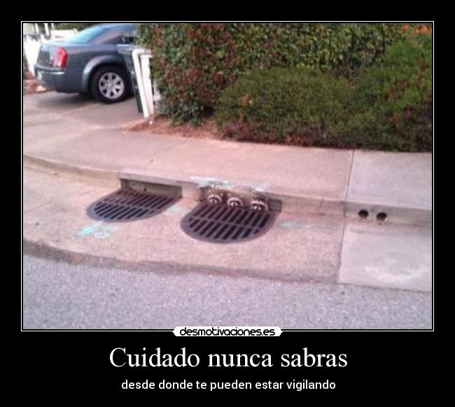 Cuidado nunca sabras -