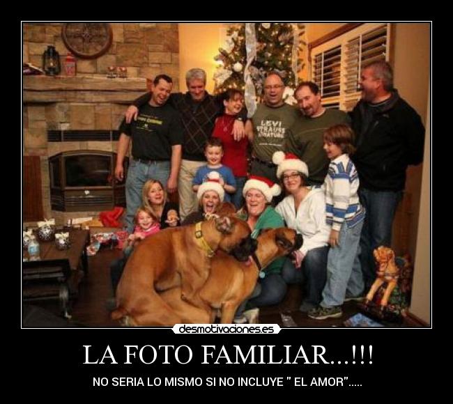LA FOTO FAMILIAR...!!! - NO SERIA LO MISMO SI NO INCLUYE EL AMOR.....