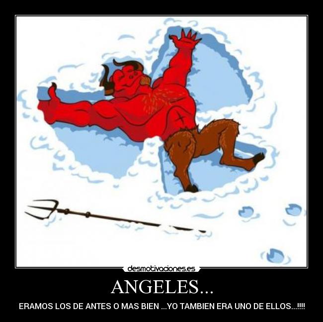 ANGELES... - ERAMOS LOS DE ANTES O MAS BIEN ...YO TAMBIEN ERA UNO DE ELLOS...!!!!