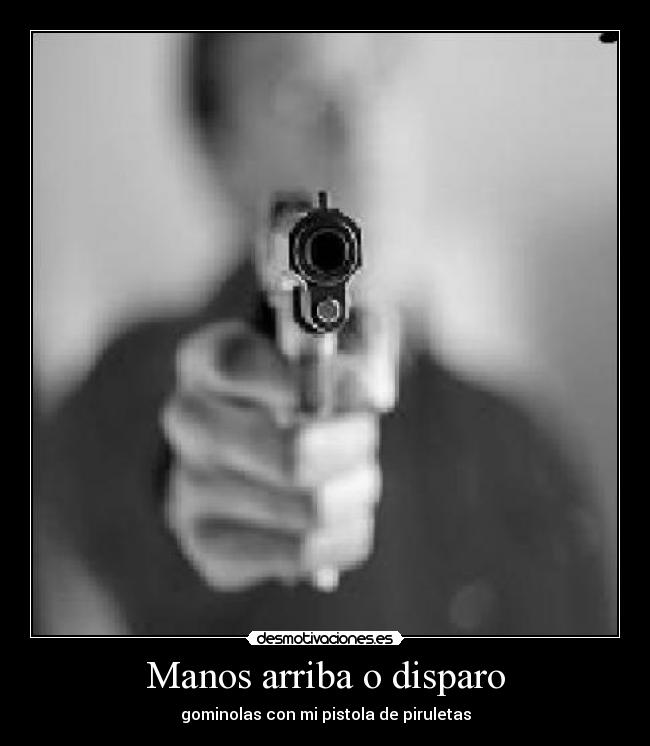 Manos arriba o disparo - gominolas con mi pistola de piruletas