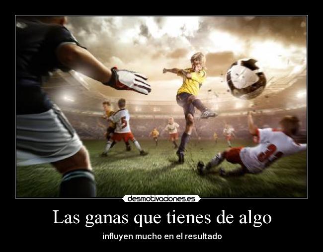 carteles ganas tener algo influir mucho resultado ely desmotivaciones
