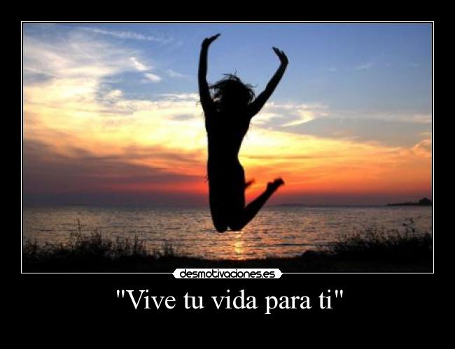 Vive tu vida para ti - 
