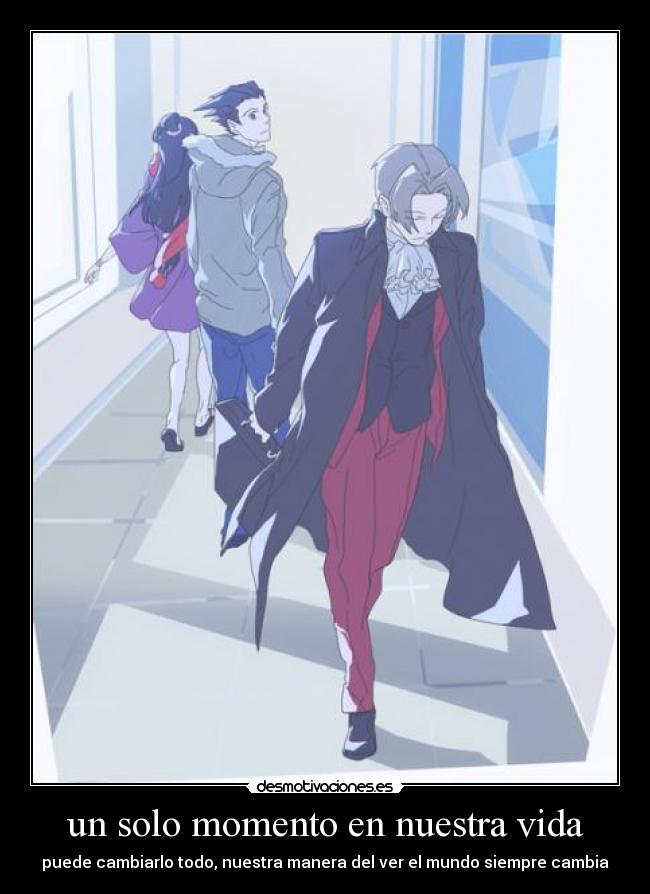 un solo momento en nuestra vida - puede cambiarlo todo, nuestra manera del ver el mundo siempre cambia