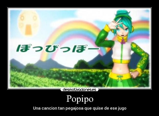 Popipo - Una cancion tan pegajosa que quise de ese jugo