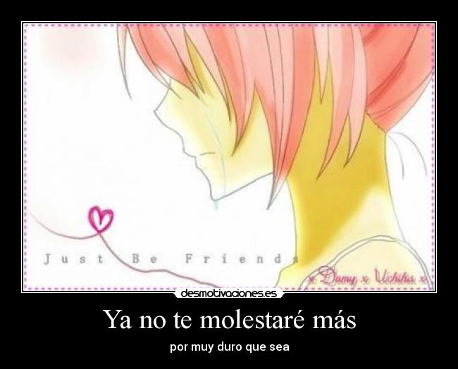 carteles molestare mas por muy duro qur sea just friends vocaloid anime triste sakura takusari desmotivaciones