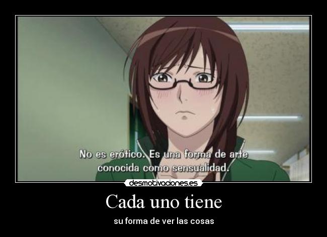 Cada uno tiene - su forma de ver las cosas