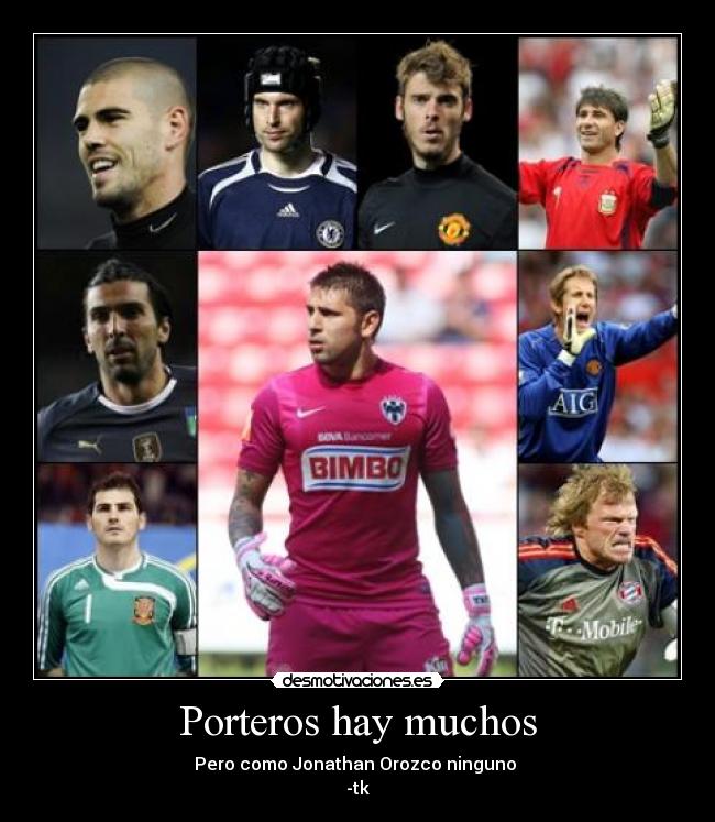 Porteros hay muchos - Pero como Jonathan Orozco ninguno
-tk