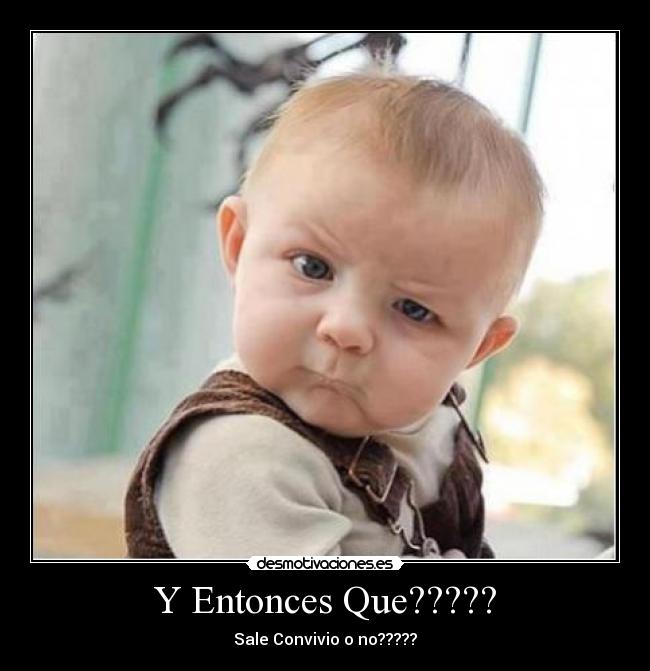 Y Entonces Que????? - Sale Convivio o no?????