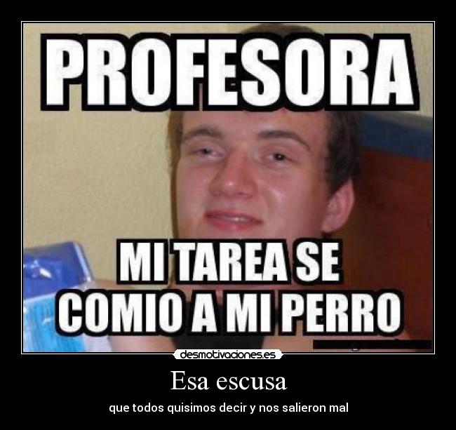 Esa escusa - que todos quisimos decir y nos salieron mal