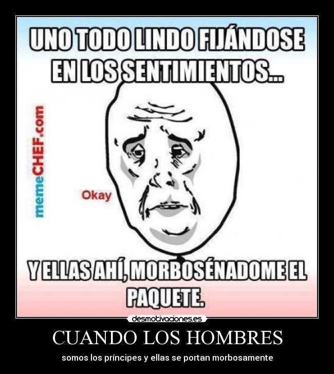 CUANDO LOS HOMBRES - somos los príncipes y ellas se portan morbosamente