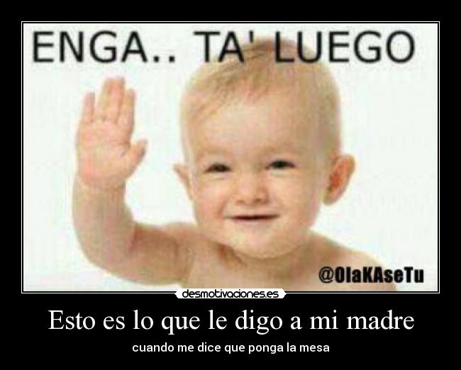 Esto es lo que le digo a mi madre - 