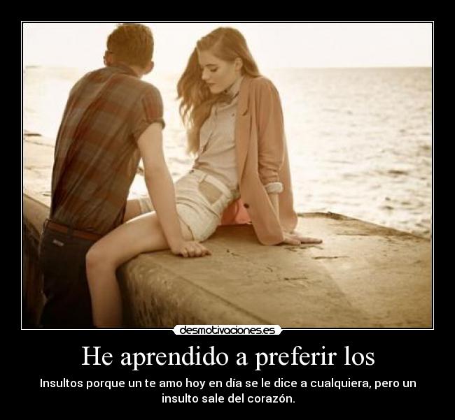 He aprendido a preferir los -