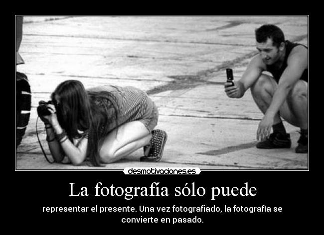 La fotografía sólo puede -