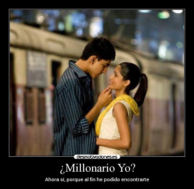 ¿Millonario Yo? - Ahora sí, porque al fin he podido encontrarte