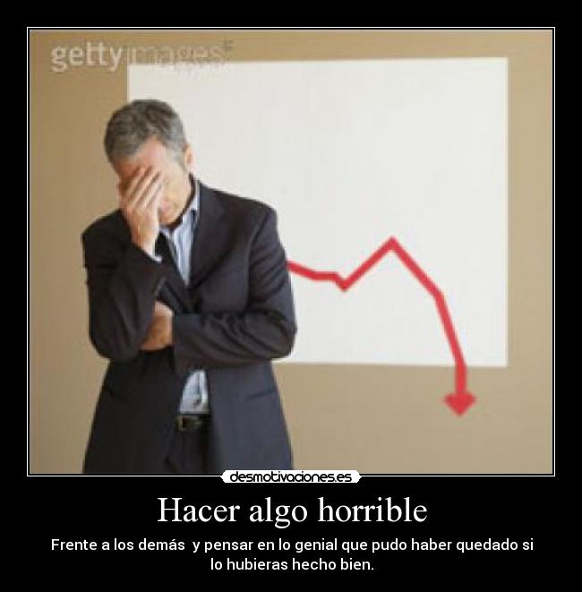 carteles hacer algo horrible desmotivaciones