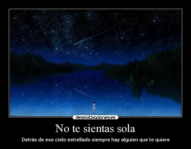 No te sientas sola - Detrás de ese cielo estrellado siempre hay alguien que te quiere