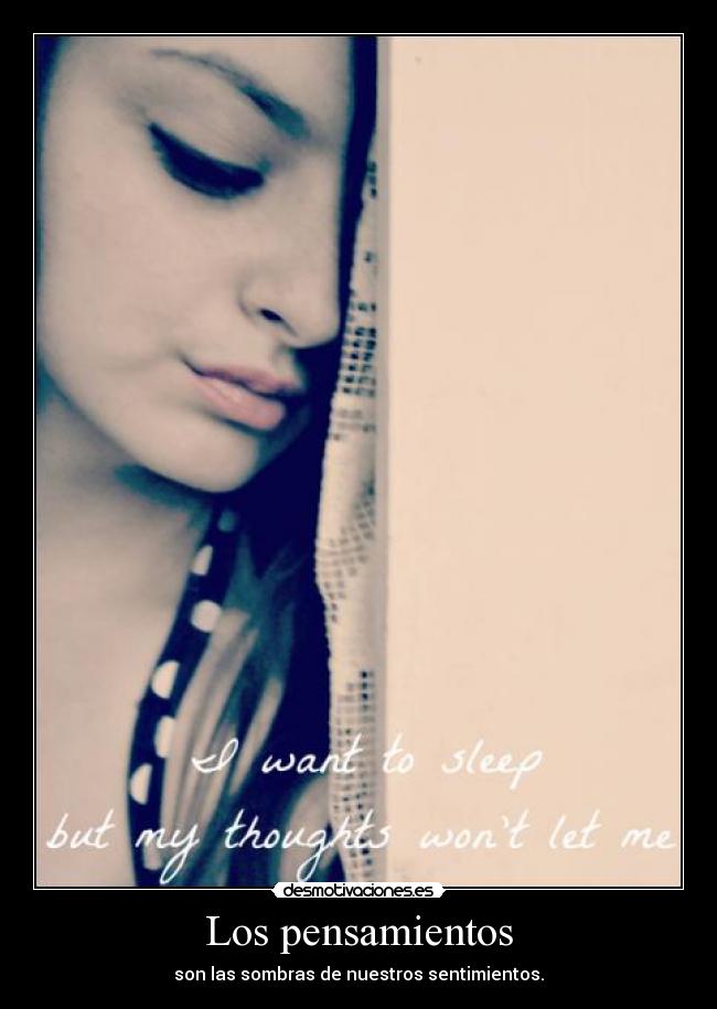 Los pensamientos - son las sombras de nuestros sentimientos.