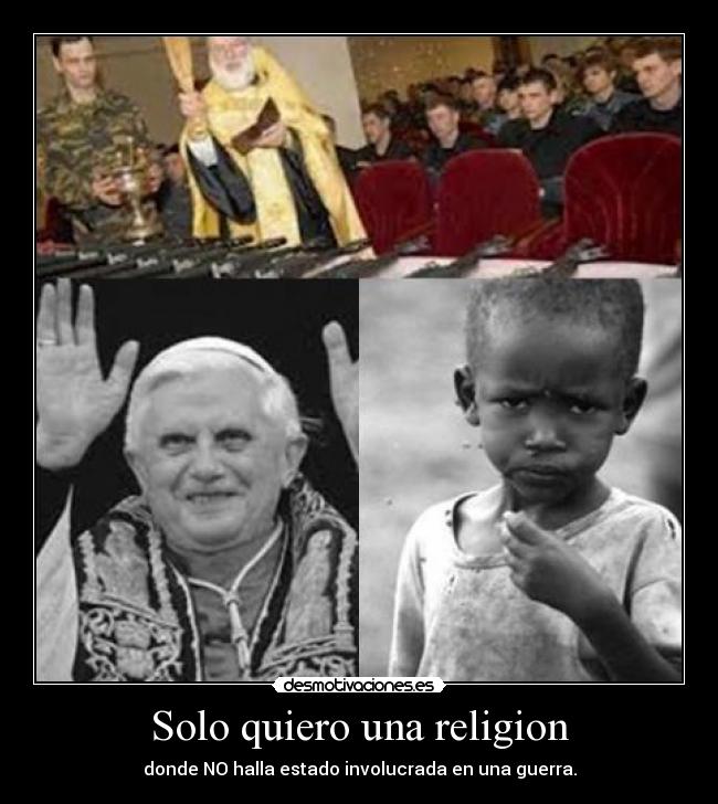Solo quiero una religion - donde NO halla estado involucrada en una guerra.