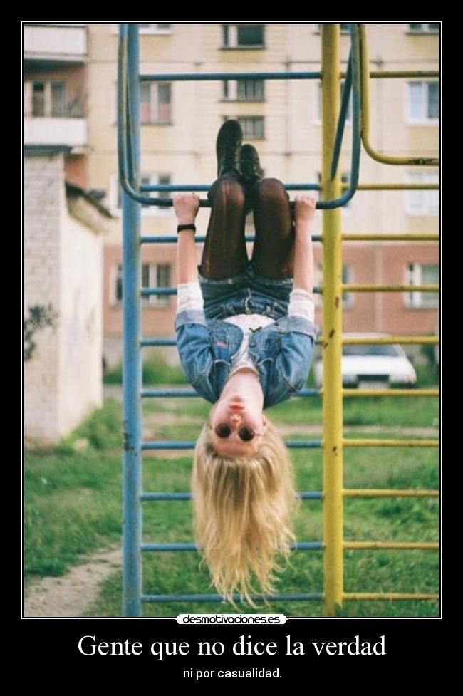 Gente que no dice la verdad - ni por casualidad.