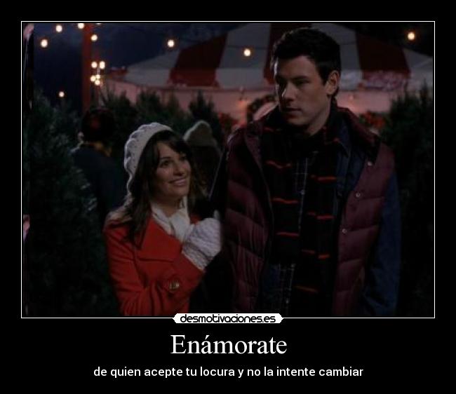 Enámorate - de quien acepte tu locura y no la intente cambiar