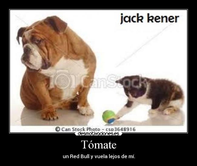 Tómate - un Red Bull y vuela lejos de mí.