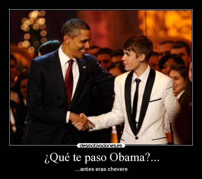 ¿Qué te paso Obama?... - ....antes eras chevere