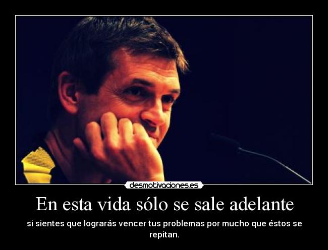 En esta vida sólo se sale adelante -