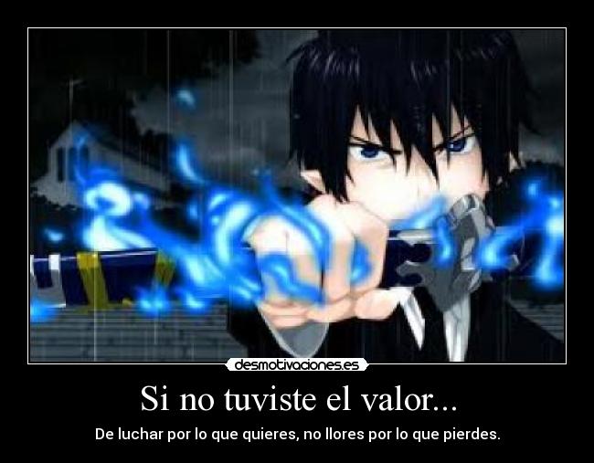 Si no tuviste el valor... -