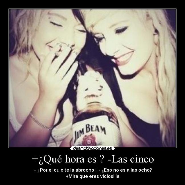 +¿Qué hora es ? -Las cinco - 