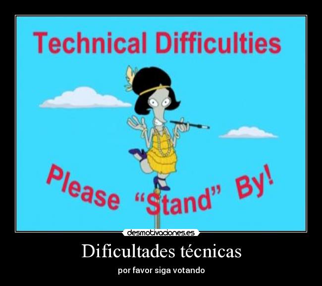 Dificultades técnicas - por favor siga votando