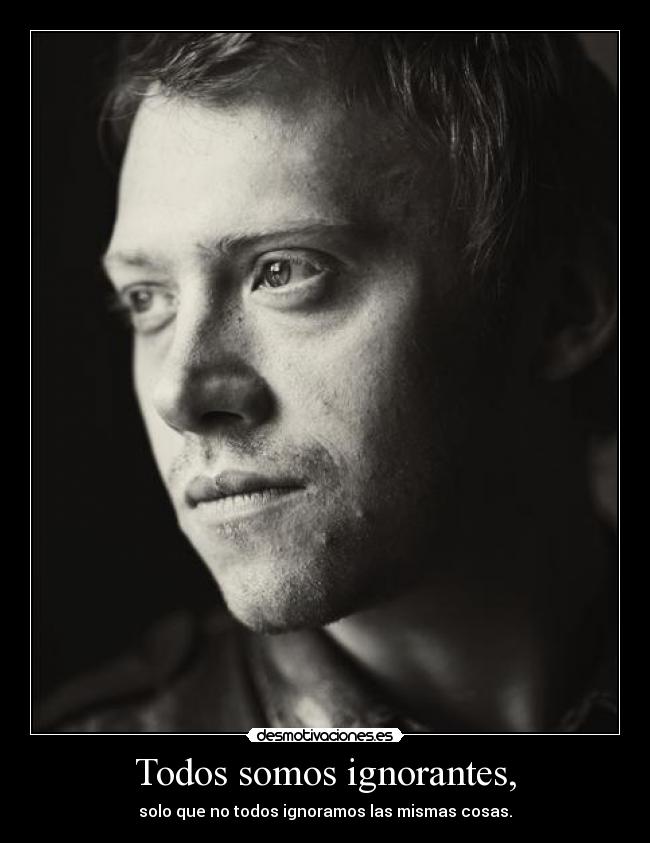 Todos somos ignorantes, -