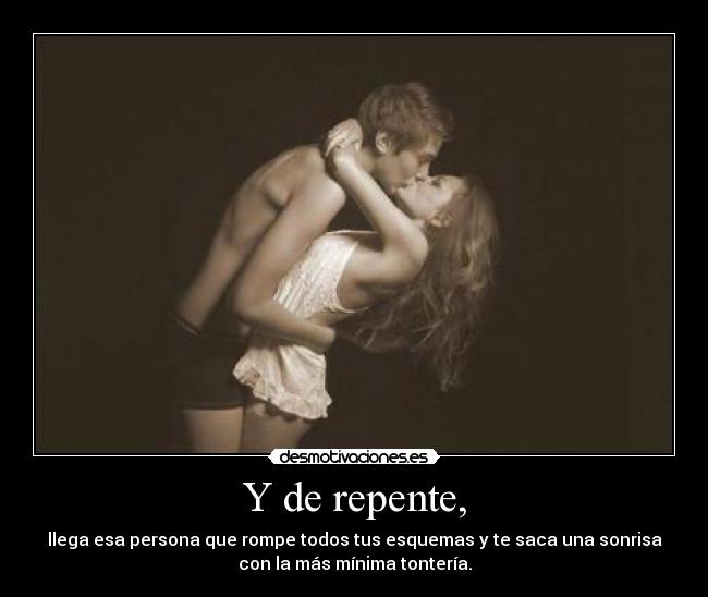 Y de repente, -