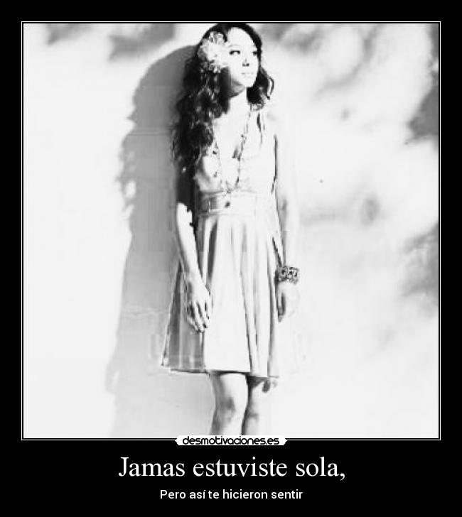 Jamas estuviste sola, -