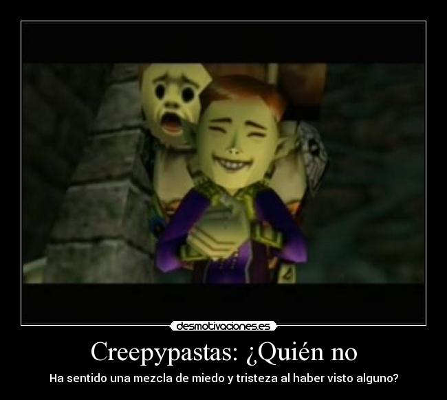 Creepypastas: ¿Quién no - Ha sentido una mezcla de miedo y tristeza al haber visto alguno?