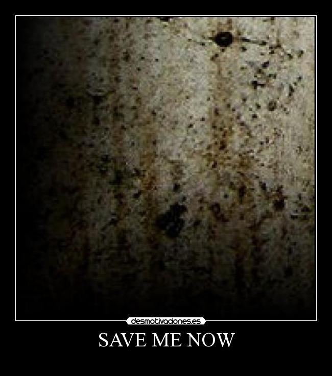 SAVE ME NOW - 