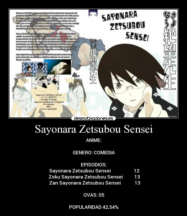 Sayonara Zetsubou Sensei - ANIME:
GENERO: COMEDIA
EPISODIOS:
♣Sayonara Zetsubou Sensei 12
♣Zoku Sayonara Zetsubou Sensei 13
♣ Zan Sayonara Zetsubou Sensei 13
OVAS: 05
POPULARIDAD 42,54%