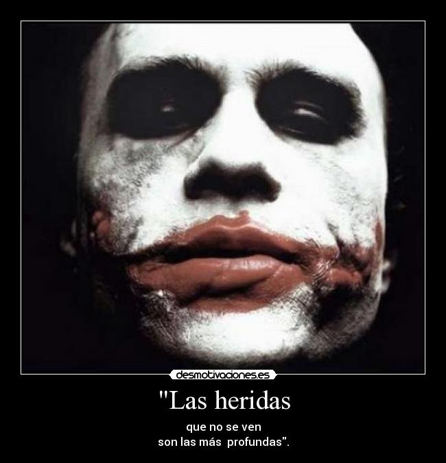 Las heridas - que no se ven
son las más profundas.