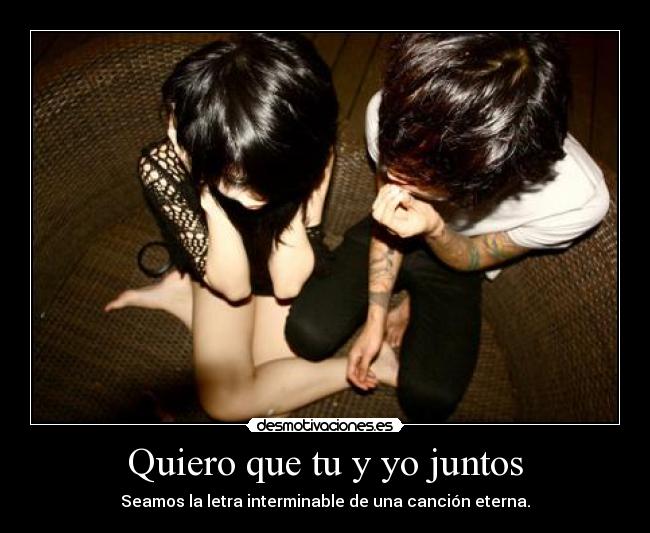 Quiero que tu y yo juntos - 