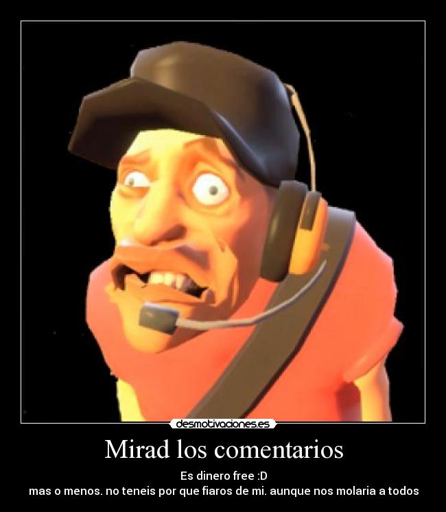 Mirad los comentarios - Es dinero free :D
mas o menos. no teneis por que fiaros de mi. aunque nos molaria a todos