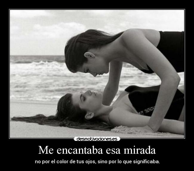 Me encantaba esa mirada - 