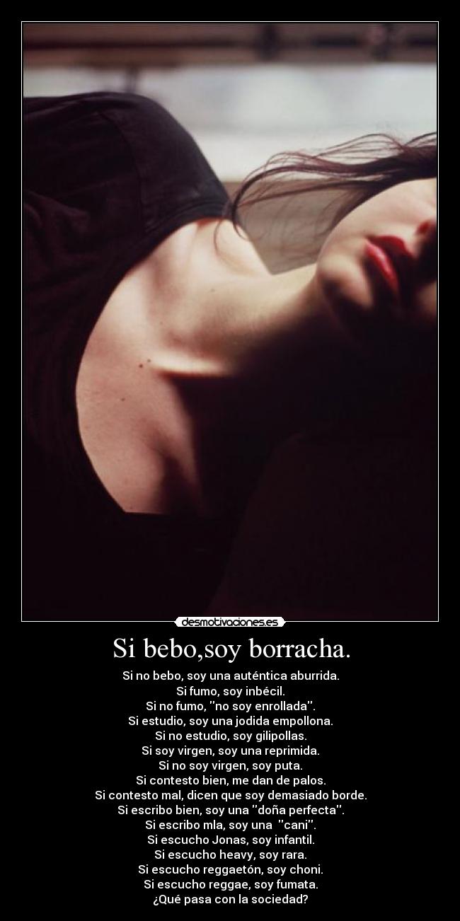 Si bebo,soy borracha. -