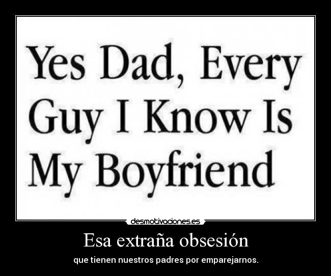 Esa extraña obsesión - que tienen nuestros padres por emparejarnos.