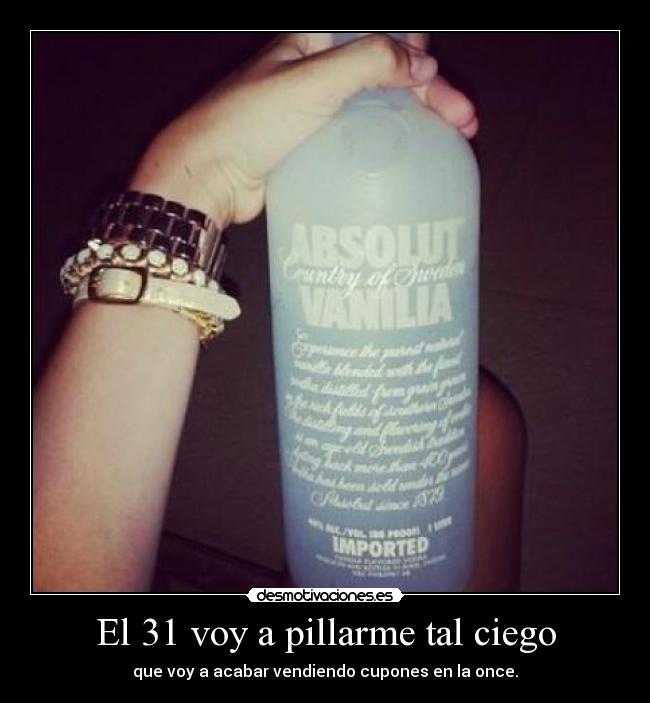 El 31 voy a pillarme tal ciego - que voy a acabar vendiendo cupones en la once.