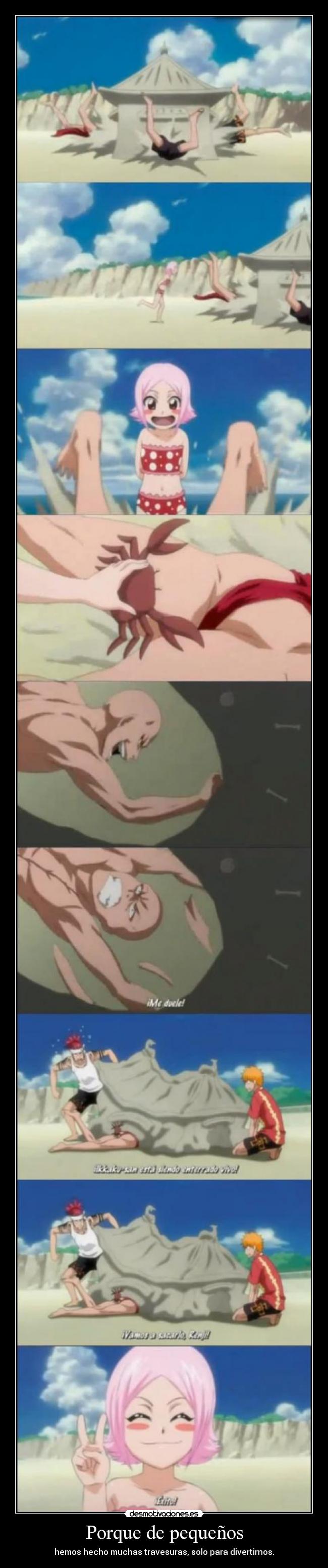 Porque de pequeños - hemos hecho muchas travesuras, solo para divertirnos.