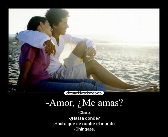-Amor, ¿Me amas? -